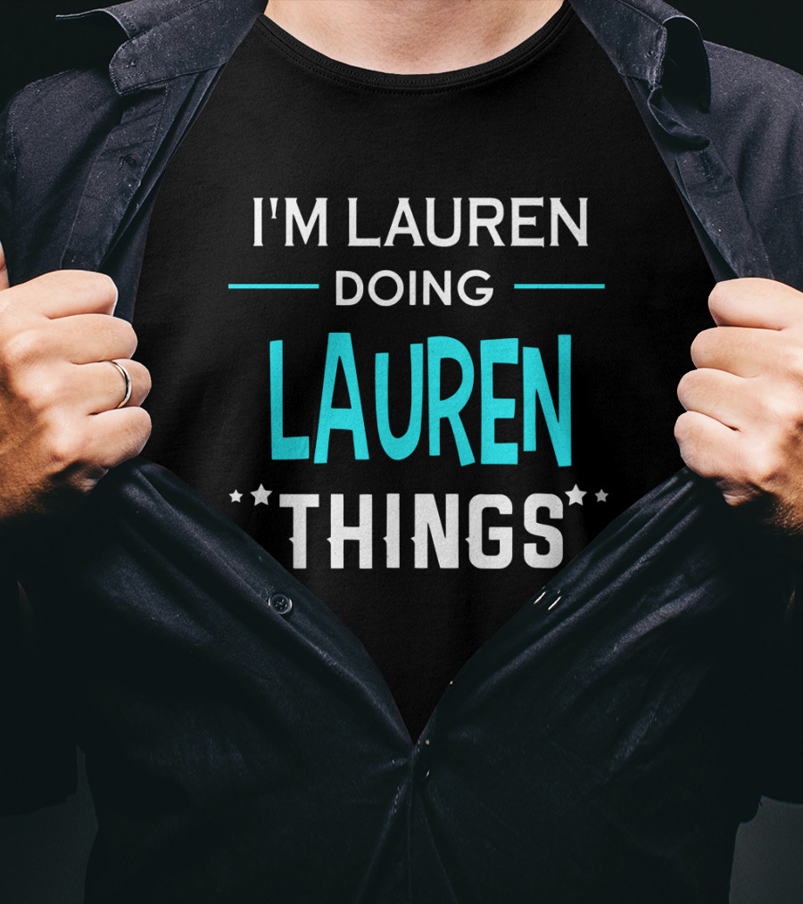 I'm Lauren Doing Lauren Things First Name Funny T-Shirt