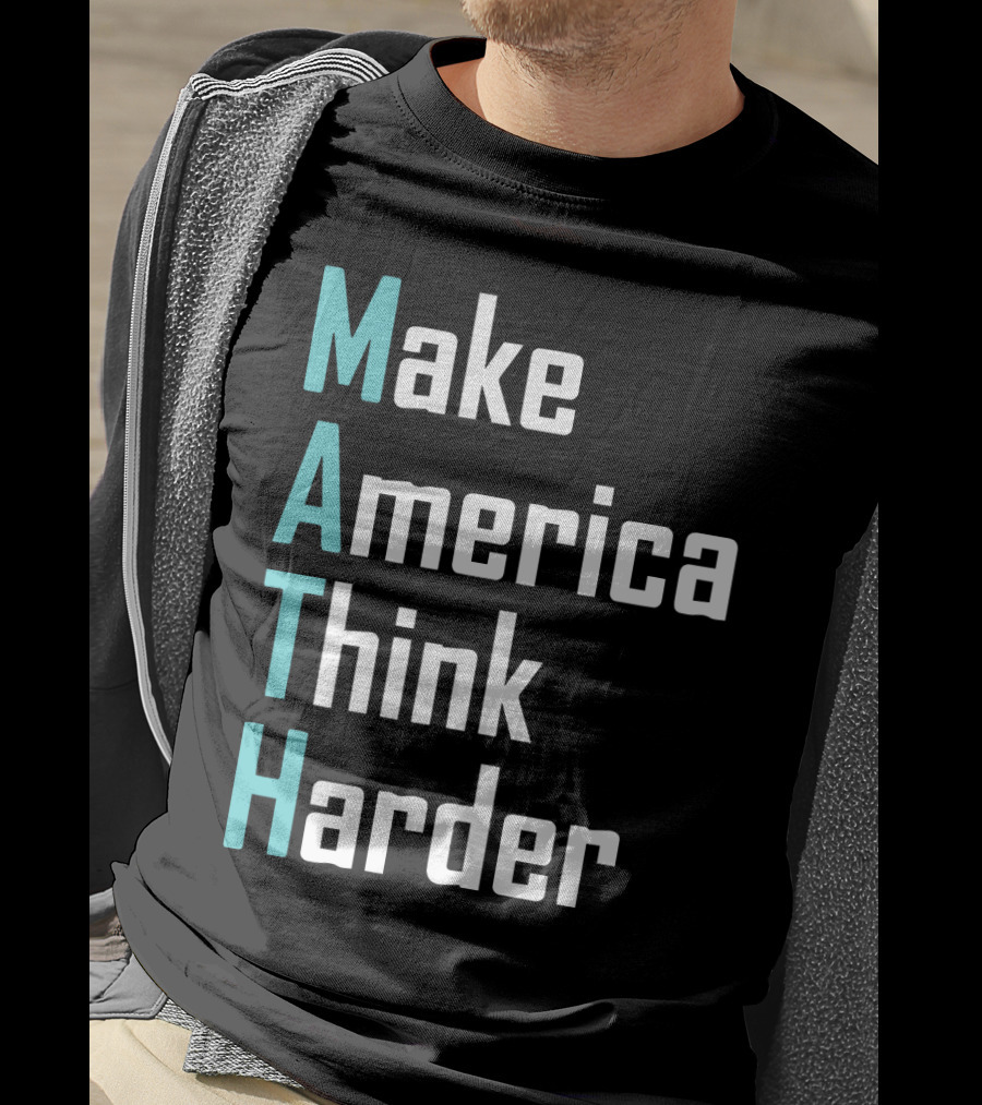 Make America Think Harder MATH Shirt Text T-Shirt