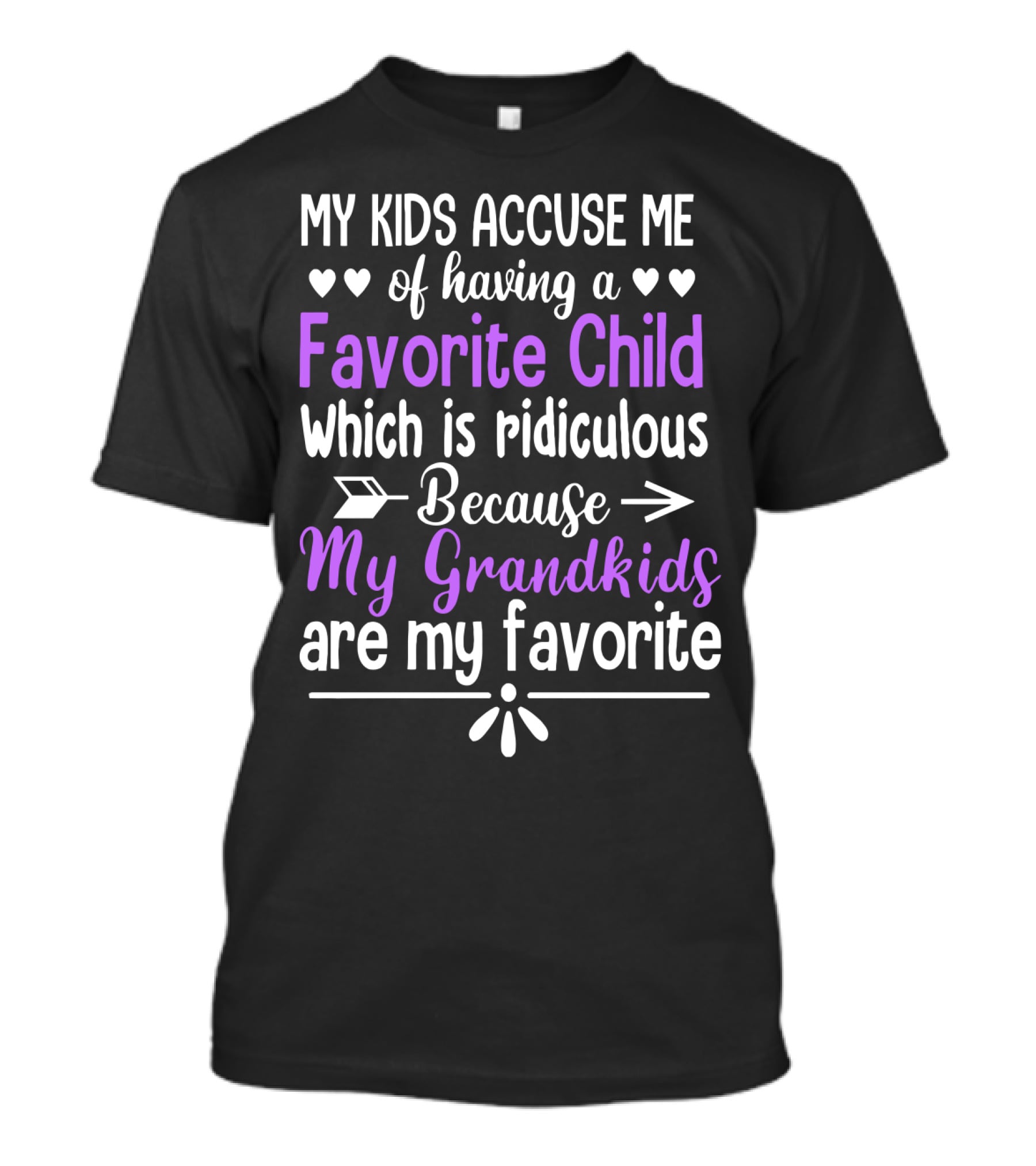My Kids Accuse Me Of Having A Favorite Child Which Is Ridiculous Because My Grandkids Are My Favorite T-Shirt
