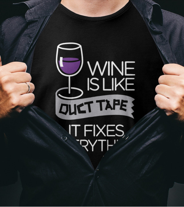Wine Is Like Duct Tape It Fixes Everything Glass And Tape T-Shirt