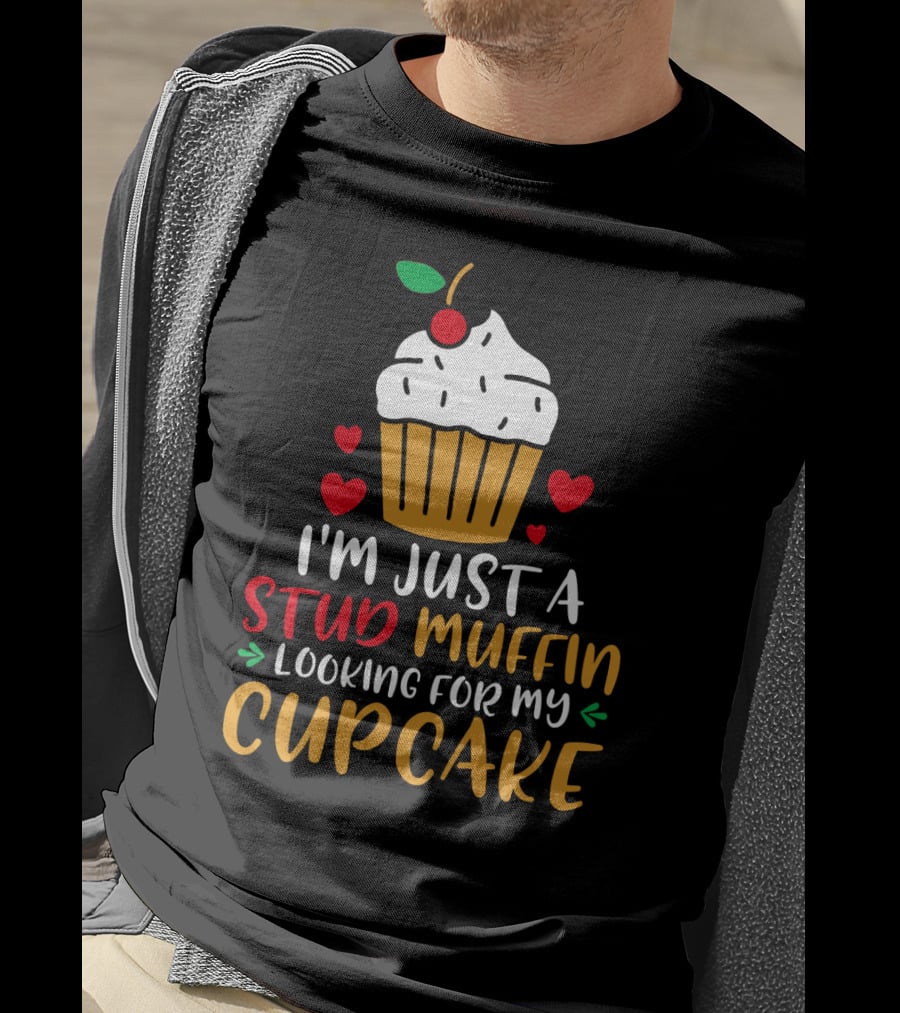 I'm Just A Stud Muffin Looking For My Cupcake T-Shirt