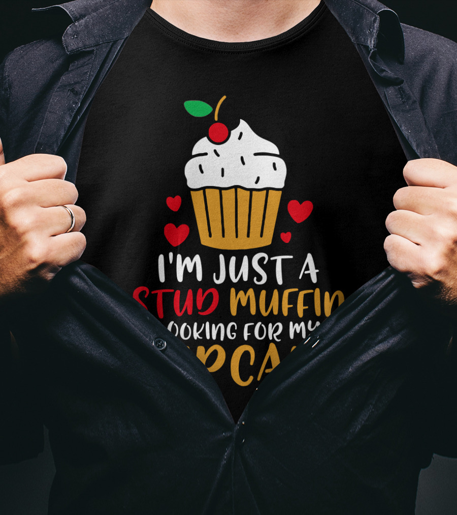I'm Just A Stud Muffin Looking For My Cupcake T-Shirt