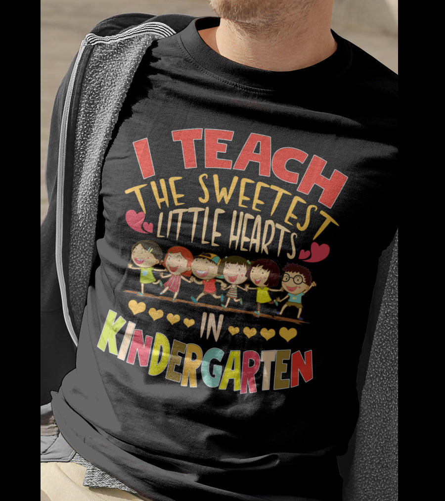 I Teach The Sweetest Little Hearts In Kindergarten T-Shirt