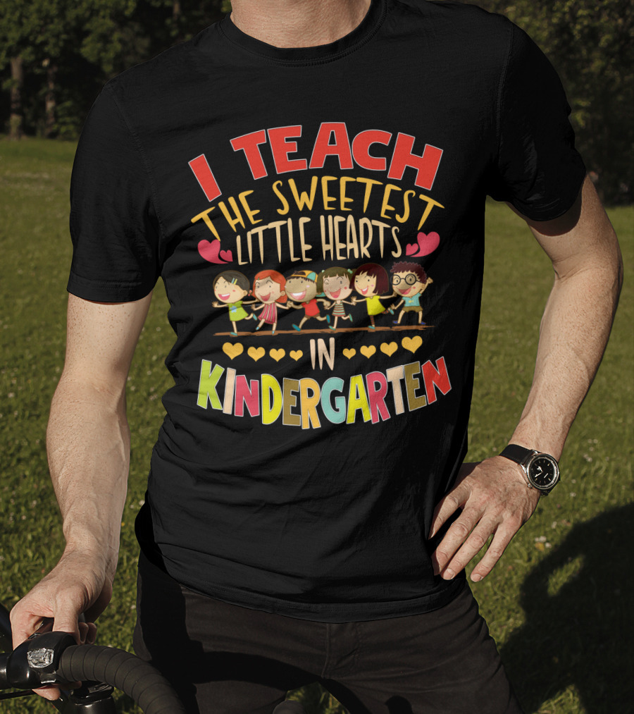 I Teach The Sweetest Little Hearts In Kindergarten T-Shirt