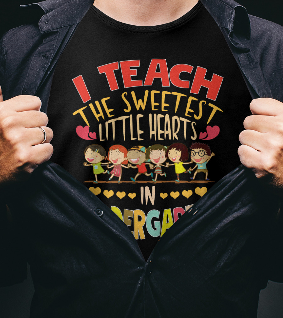 I Teach The Sweetest Little Hearts In Kindergarten T-Shirt