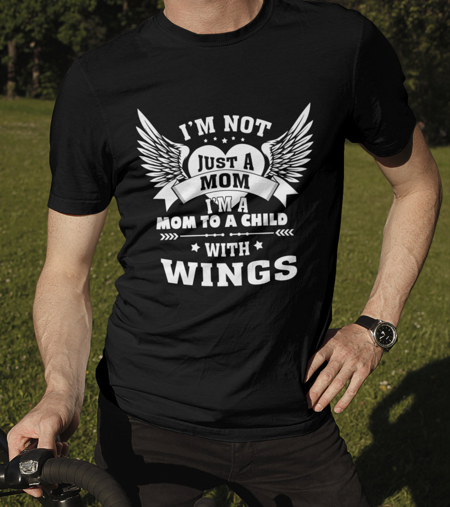 I'm Not Just A Mom I'm A Mom To A Child With Wings T-Shirt