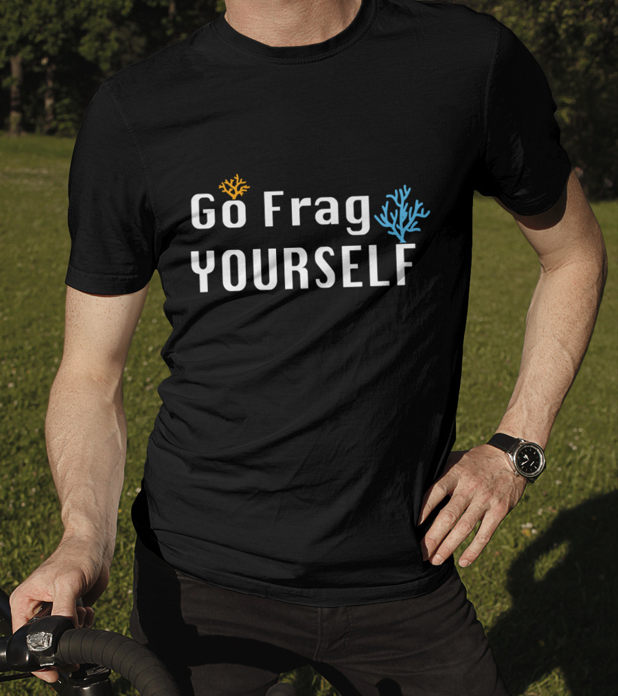 Go Frag Yourself Saltwater Aquarium Coral Aquarist Reef Tank T-Shirt
