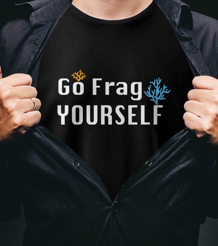 Go Frag Yourself Saltwater Aquarium Coral Aquarist Reef Tank T-Shirt