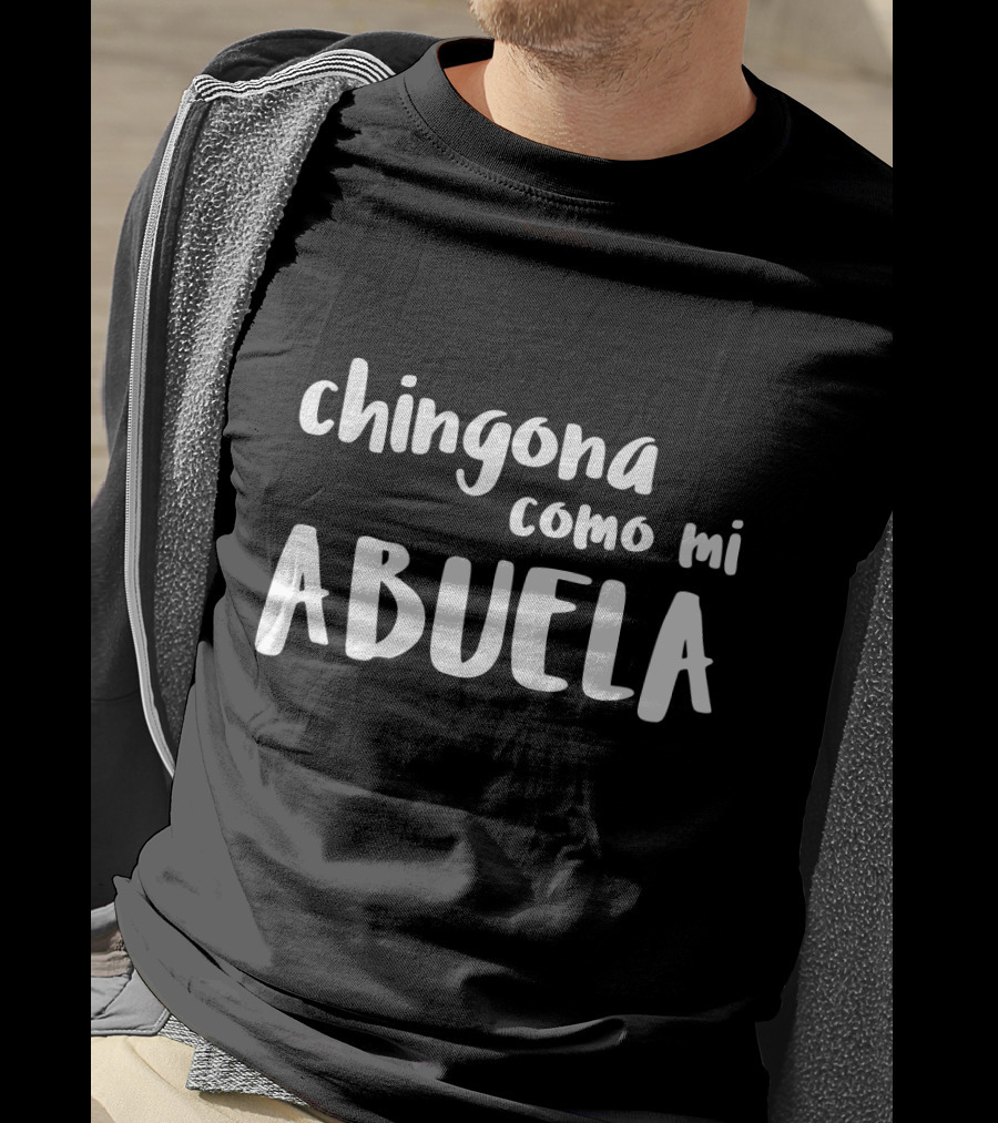 Chingona Como Mi Abuela Empowering Mexican Heritage T-Shirt