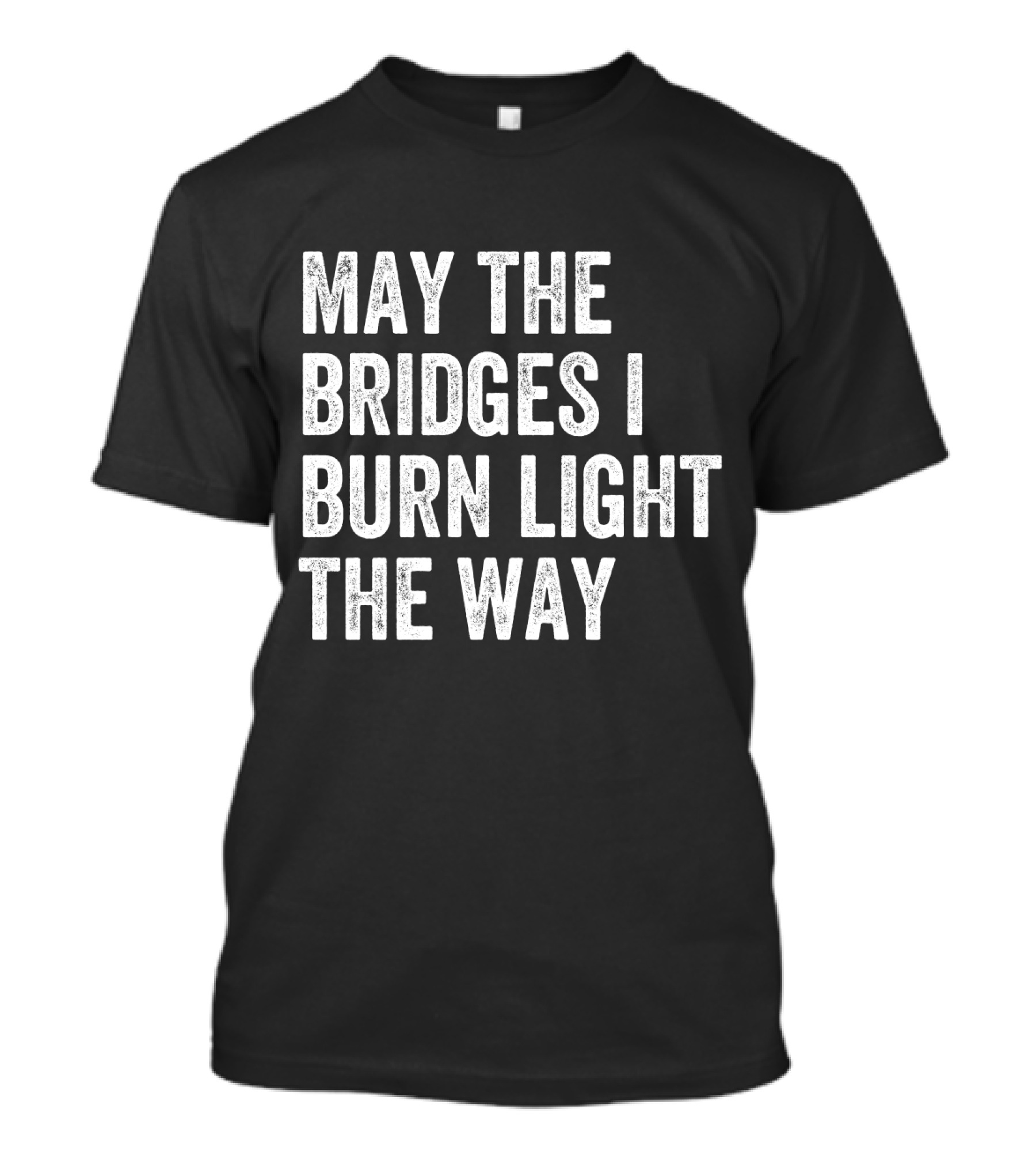 May The Bridges I Burn Light The Way Baseball Raglan T-Shirt