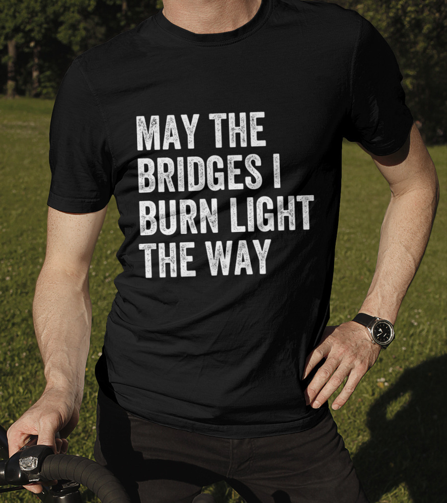 May The Bridges I Burn Light The Way Baseball Raglan T-Shirt