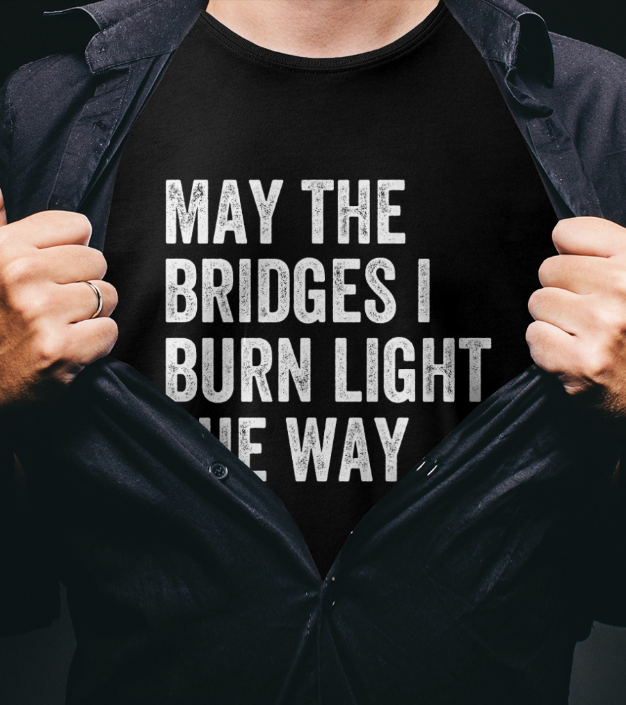 May The Bridges I Burn Light The Way Baseball Raglan T-Shirt