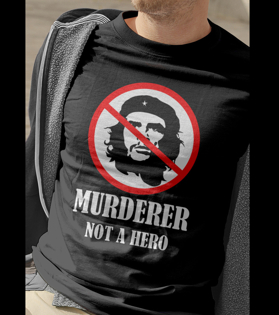 Anti Che Guevara Murderer Not A Hero Anti Socialism T-Shirt