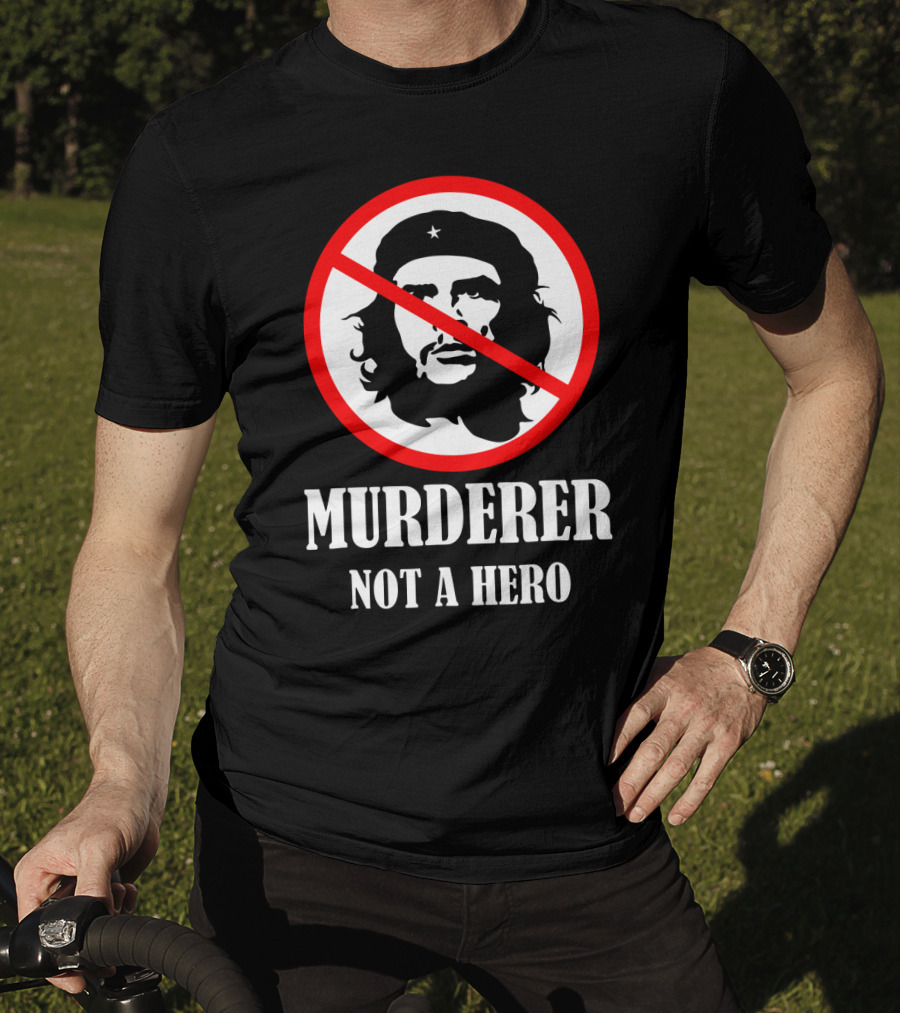 Anti Che Guevara Murderer Not A Hero Anti Socialism T-Shirt