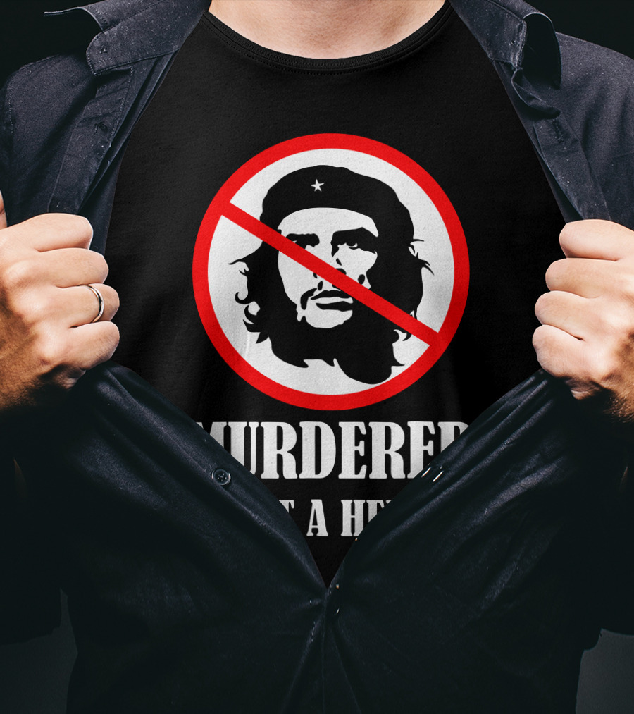 Anti Che Guevara Murderer Not A Hero Anti Socialism T-Shirt