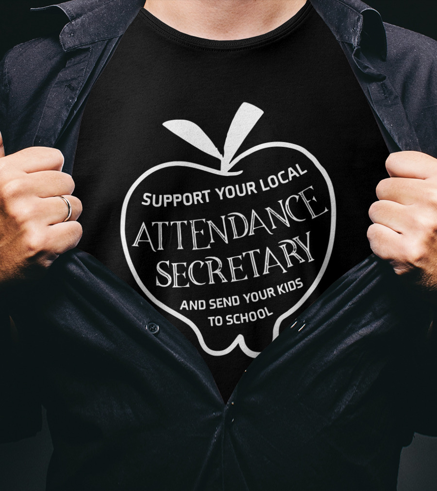 Support Your Local Attendance Secretary And Send Your Kids To School T-Shirt