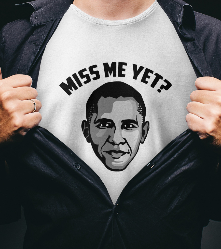 Miss Me Yet Barack Obama Political T-Shirt