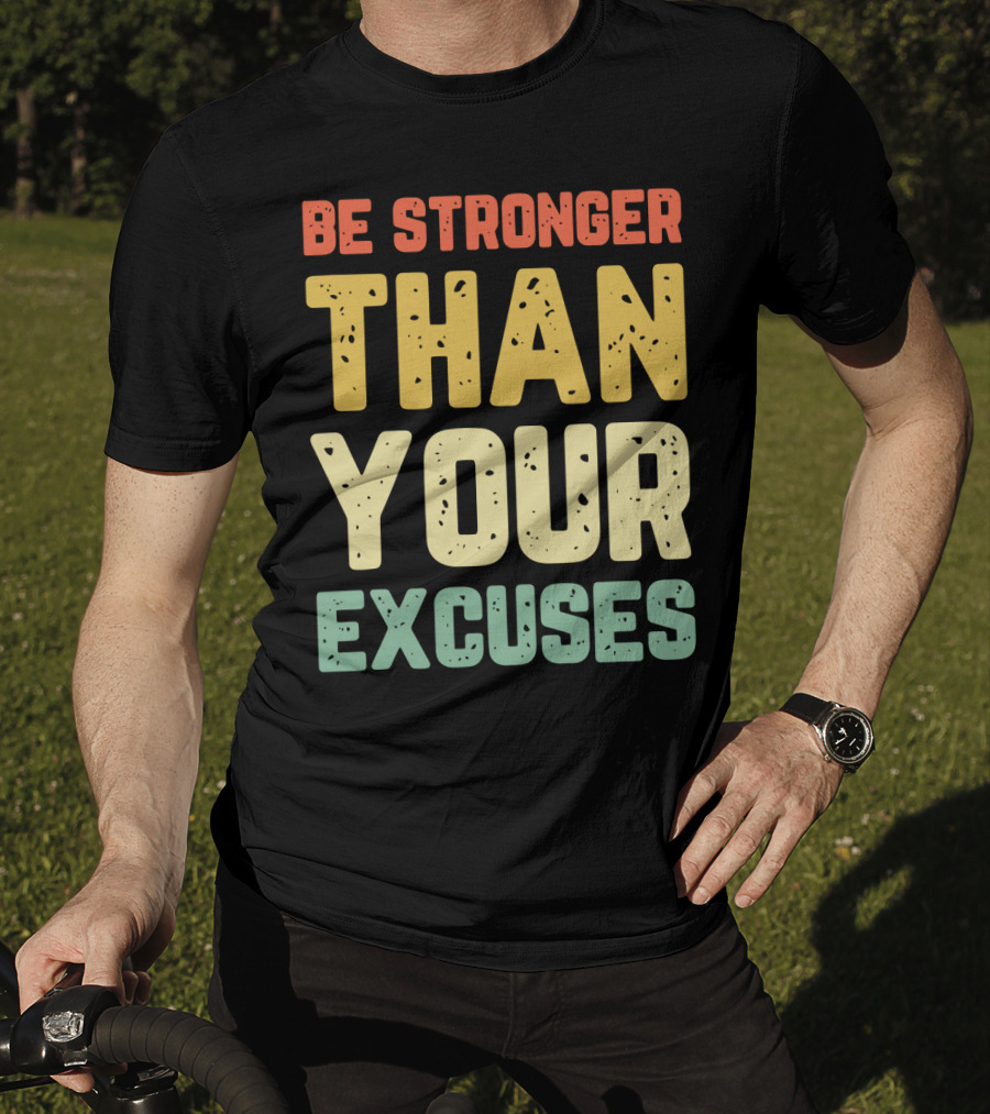 Be Stronger Than Your Excuses Motivational Phrase T-Shirt