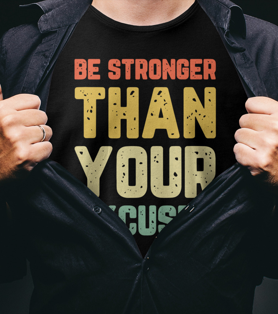 Be Stronger Than Your Excuses Motivational Phrase T-Shirt