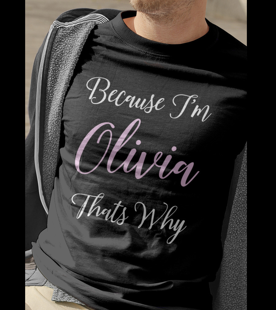 Because I'm Olivia Thats Why T-Shirt