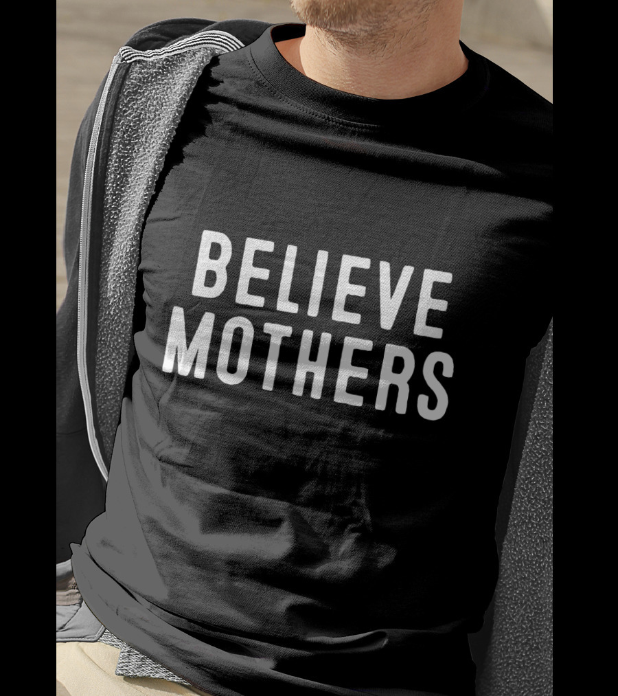 Believe Mothers Message In Bold White Letters T-Shirt