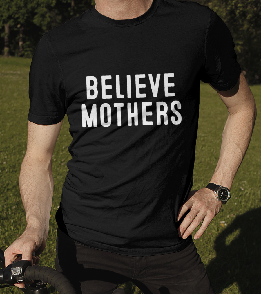 Believe Mothers Message In Bold White Letters T-Shirt