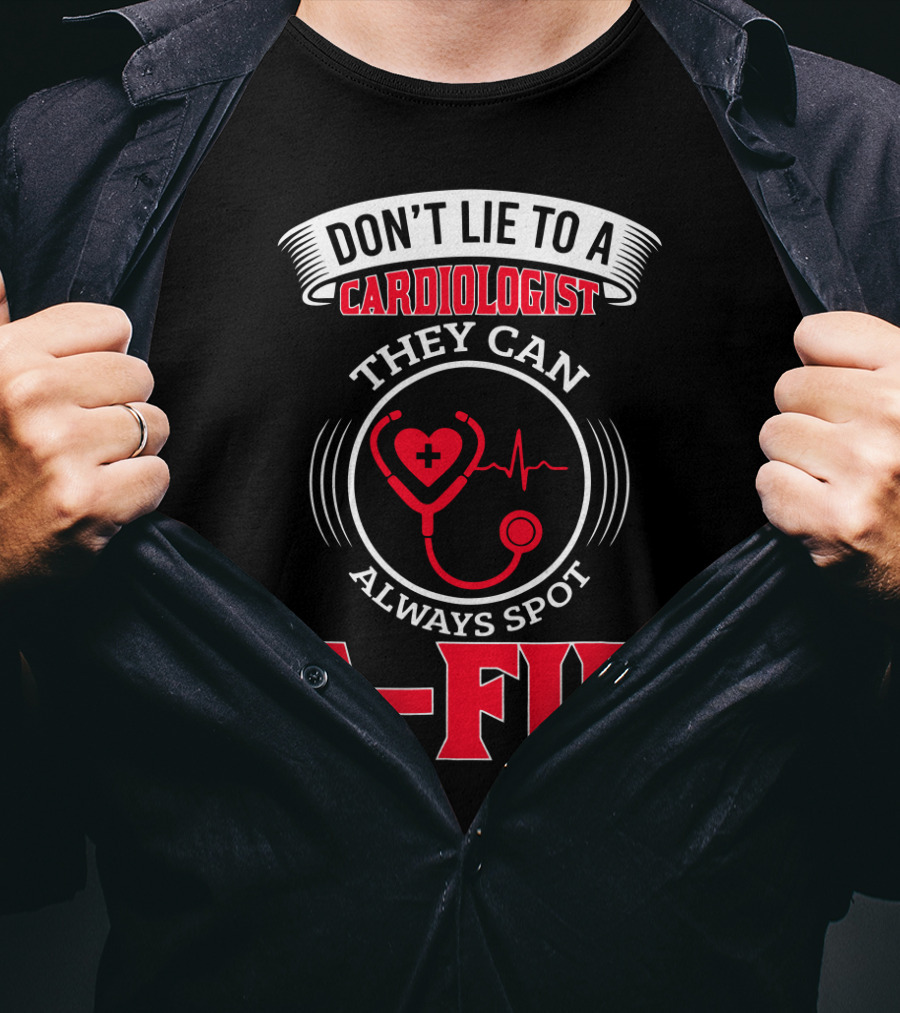 Don't Lie To A Cardiologist They Can Always Spot A-Fib T-Shirt