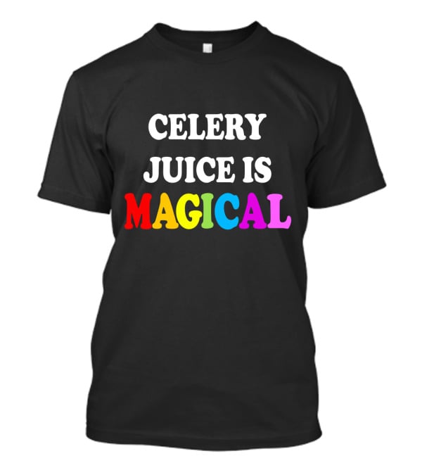 Celery Juice Is Magical T-Shirt