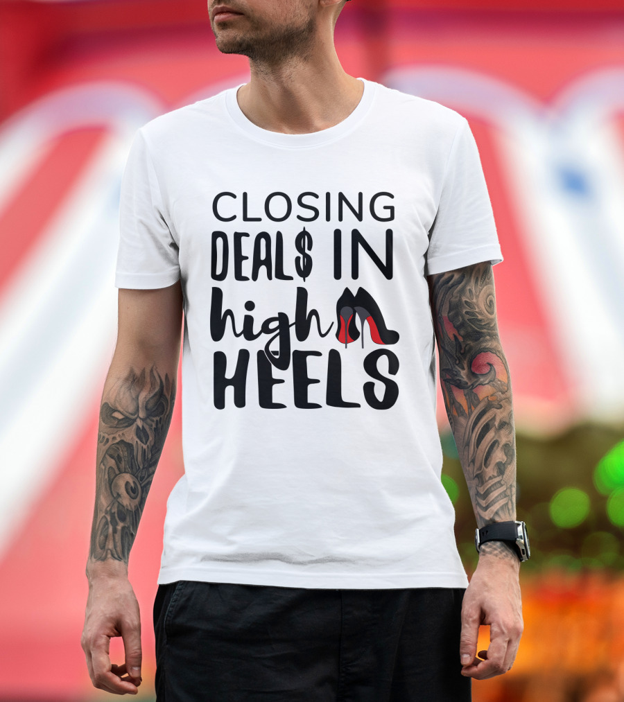 Closing Deals in High Heels Real Estate Agent Realtor T-Shirt