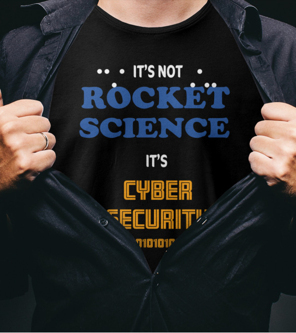 It's Not Rocket Science It's Cybersecurity 010101010101010101 T-Shirt