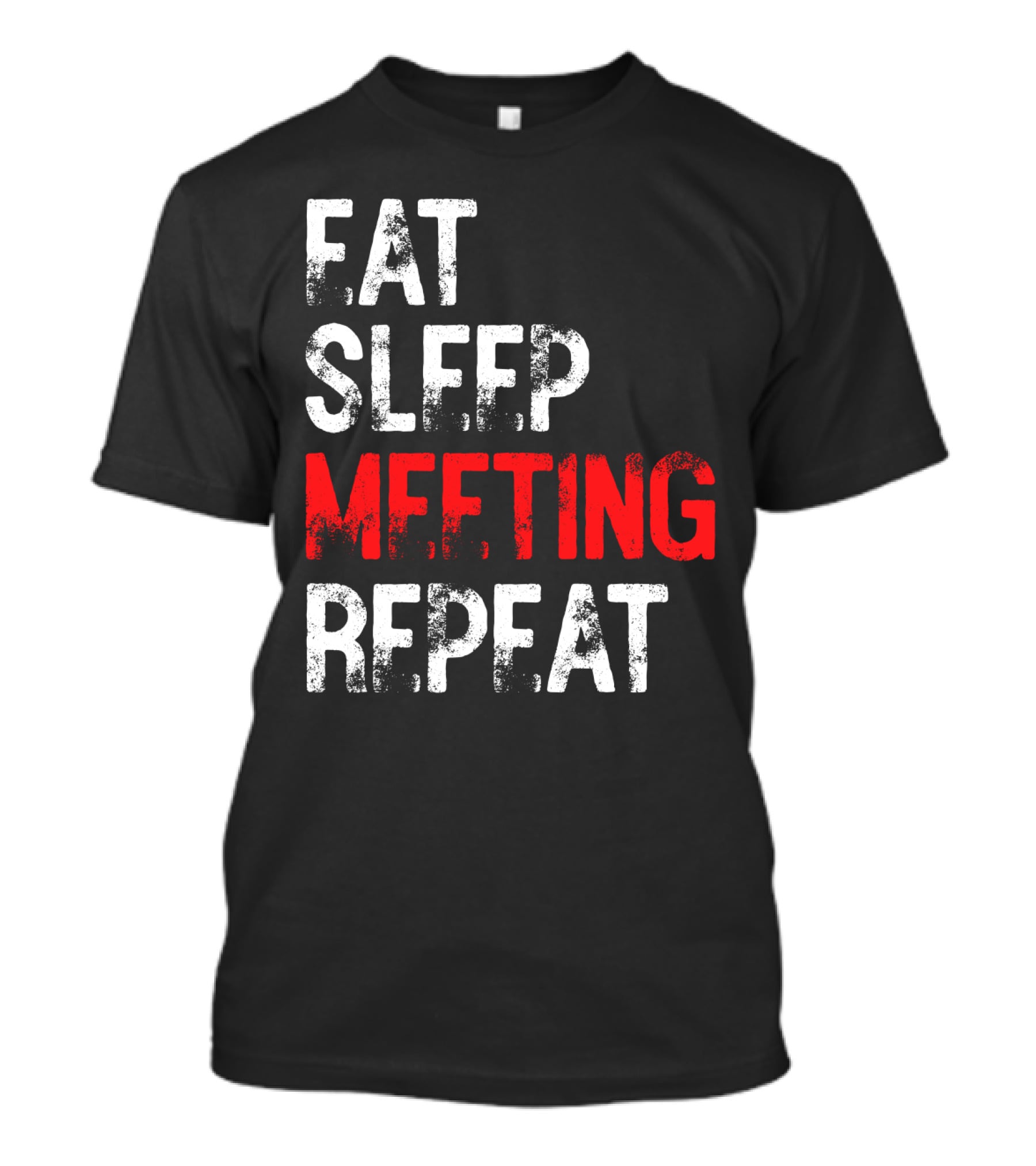 Fat Sleep Meeting Repeat T-Shirt