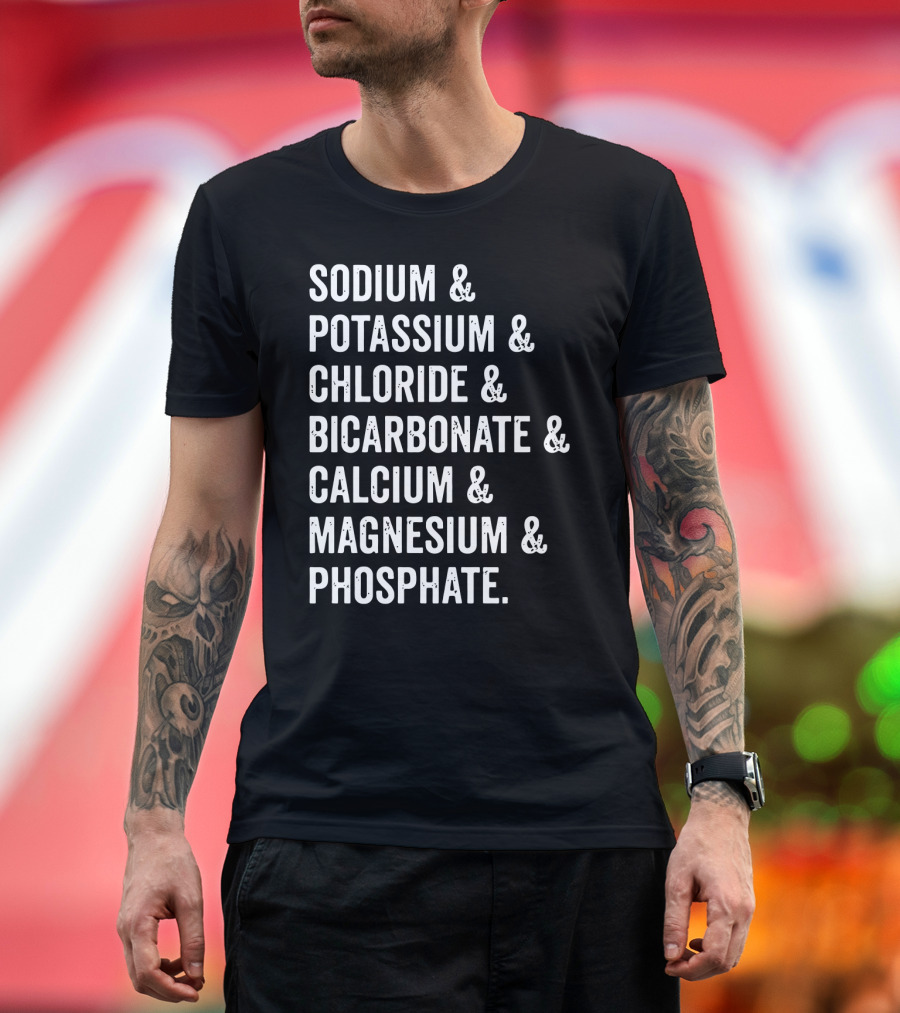 Sodium Potassium Chloride Bicarbonate Calcium Magnesium Phosphate Electrolytes Nephrologist Kidney Dialysis Doctor T-Shirt