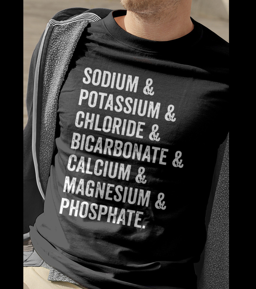 Sodium Potassium Chloride Bicarbonate Calcium Magnesium Phosphate Electrolytes Nephrologist Kidney Dialysis Doctor T-Shirt