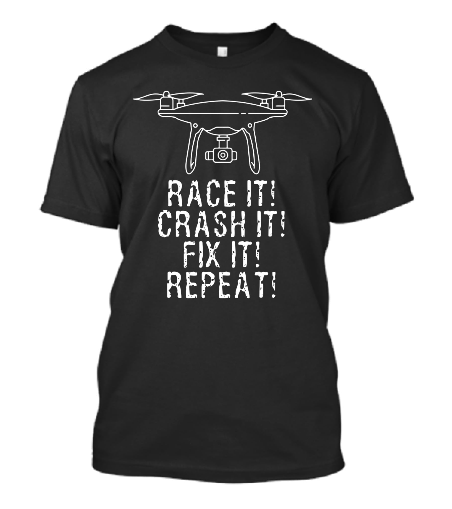 Race It Crash It Fix It Repeat Flying Quadcopter Camera Drones T-Shirt
