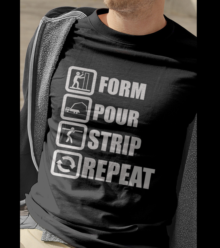 Form Pour Strip Repeat Construction Workflow Cycle T-Shirt