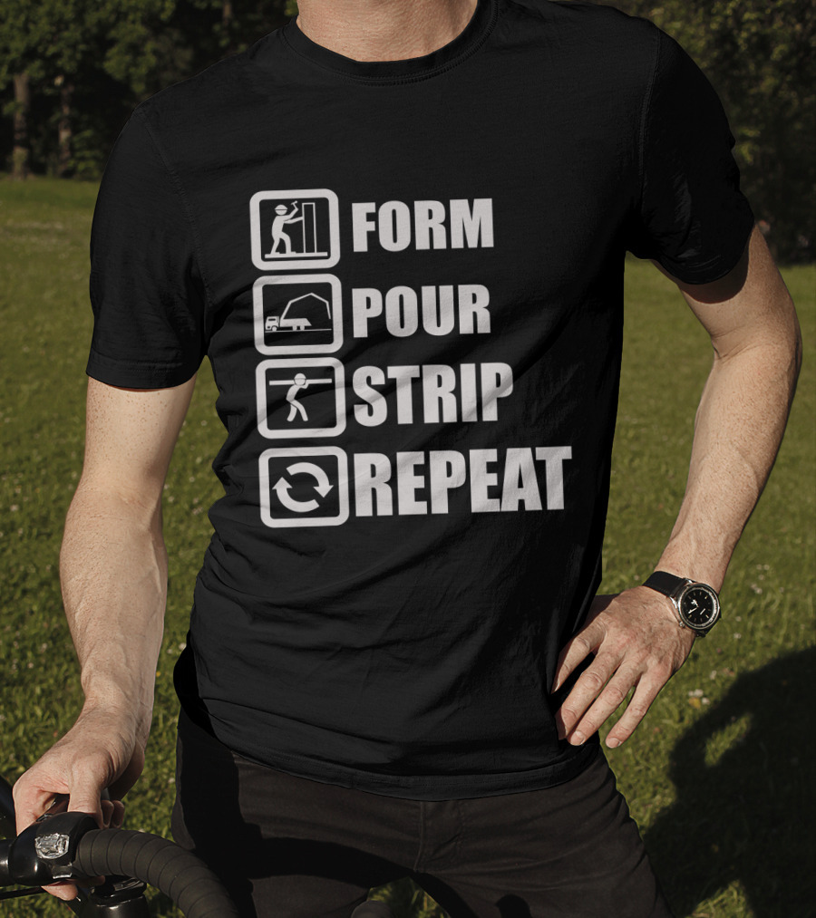 Form Pour Strip Repeat Construction Workflow Cycle T-Shirt