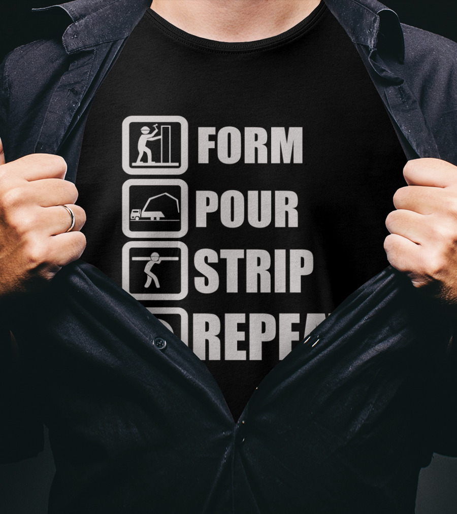 Form Pour Strip Repeat Construction Workflow Cycle T-Shirt