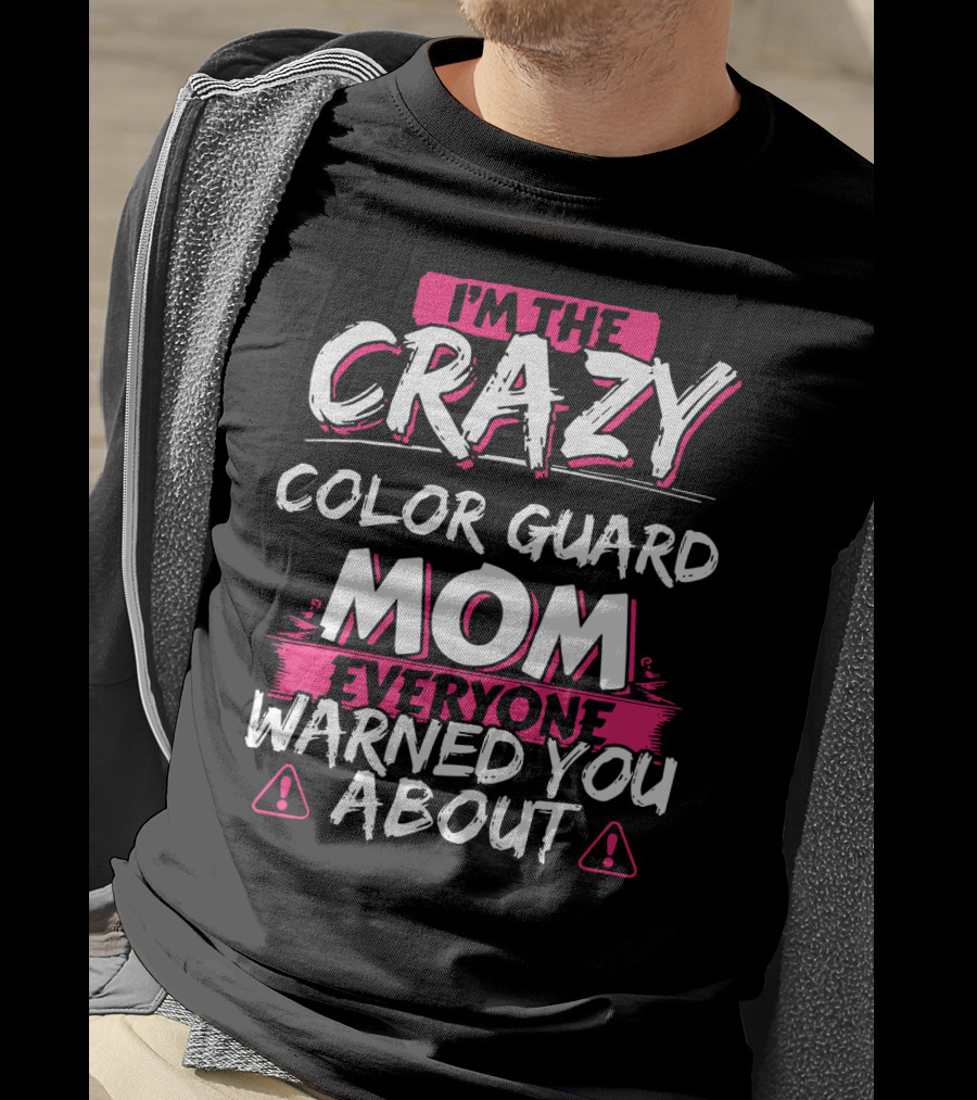I'm The Crazy Color Guard Mom Everyone Warned You About T-Shirt