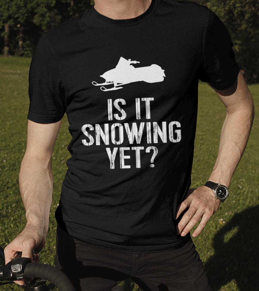 Is It Snowing Yet Funny Snowmobile Winter Snow T-Shirt