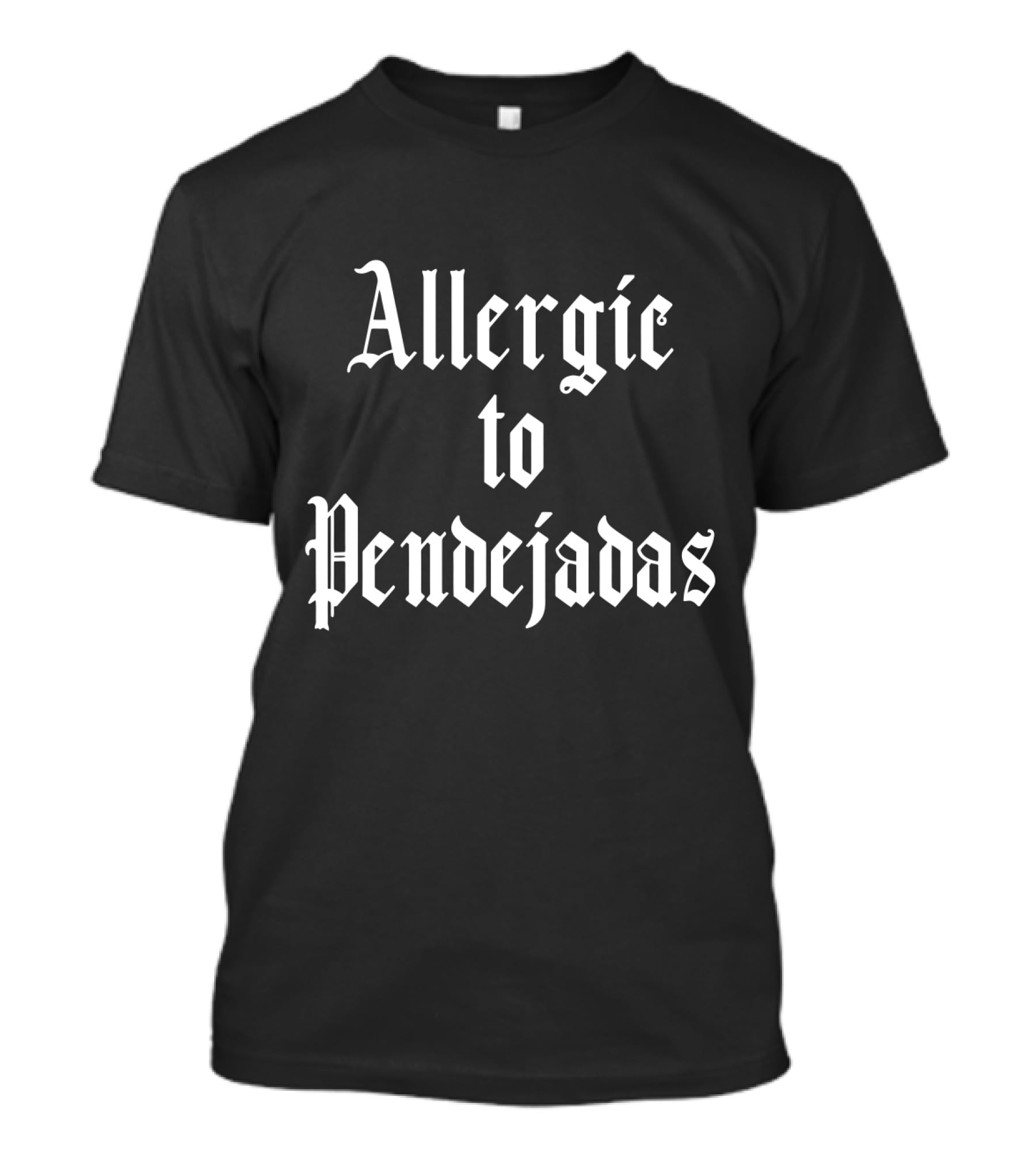 Allergic To Pendejadas Funny Spanish Slang T-Shirt