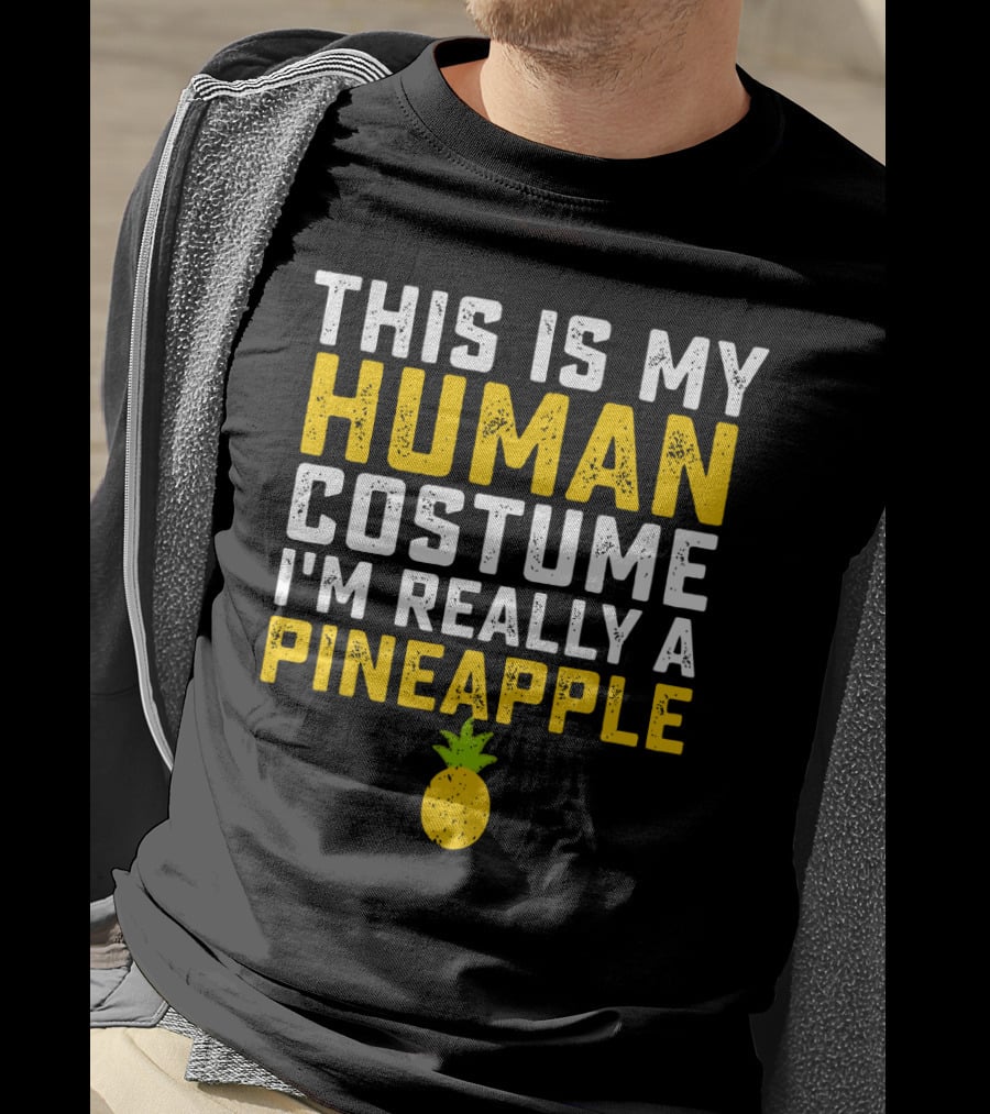 This Is My Human Costume I'm Really A Pineapple Fruit T-Shirt