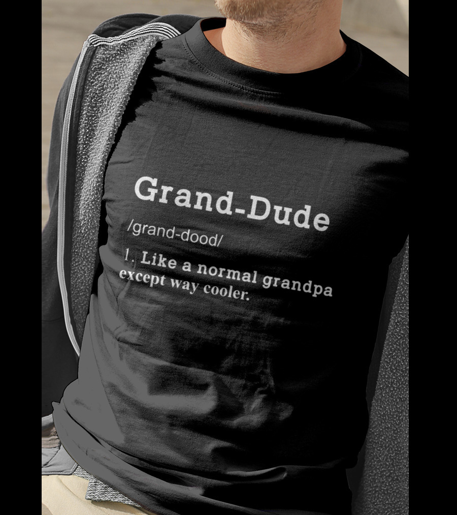 Grand-Dude Definition Like A Normal Grandpa Except Way Cooler T-Shirt