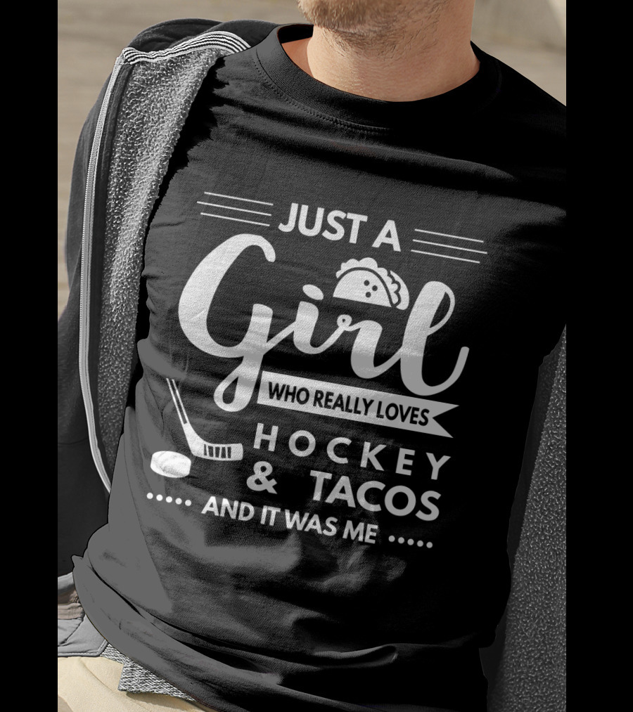 Just A Girl Who Really Loves Hockey And Tacos And It Was Me T-Shirt