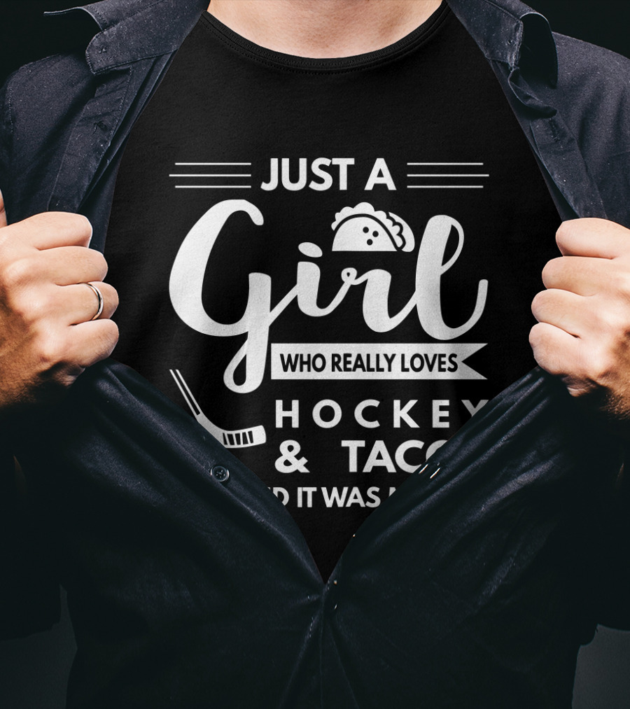 Just A Girl Who Really Loves Hockey And Tacos And It Was Me T-Shirt
