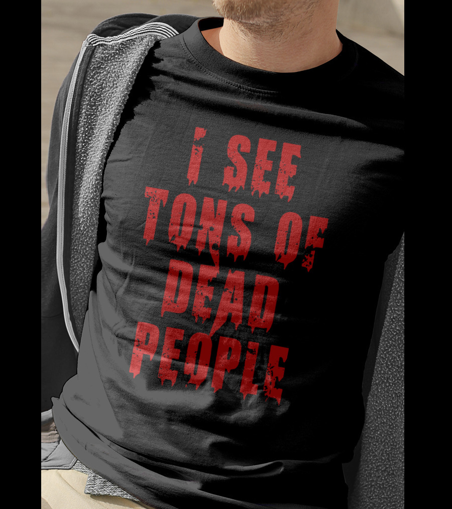 Funeral Director I See Tons Of Dead People T-Shirt