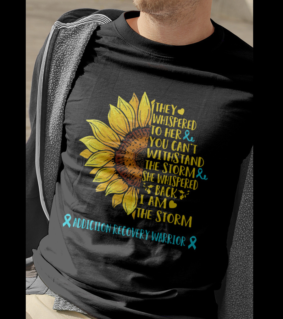 They Whispered To Her You Can't Withstand The Storm She Whispered Back I Am The Storm Addiction Recovery Warrior T-Shirt
