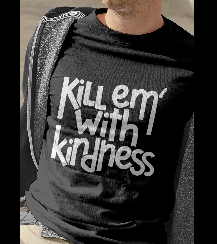 Kill Em With Kindness Text Style Inspo T-Shirt