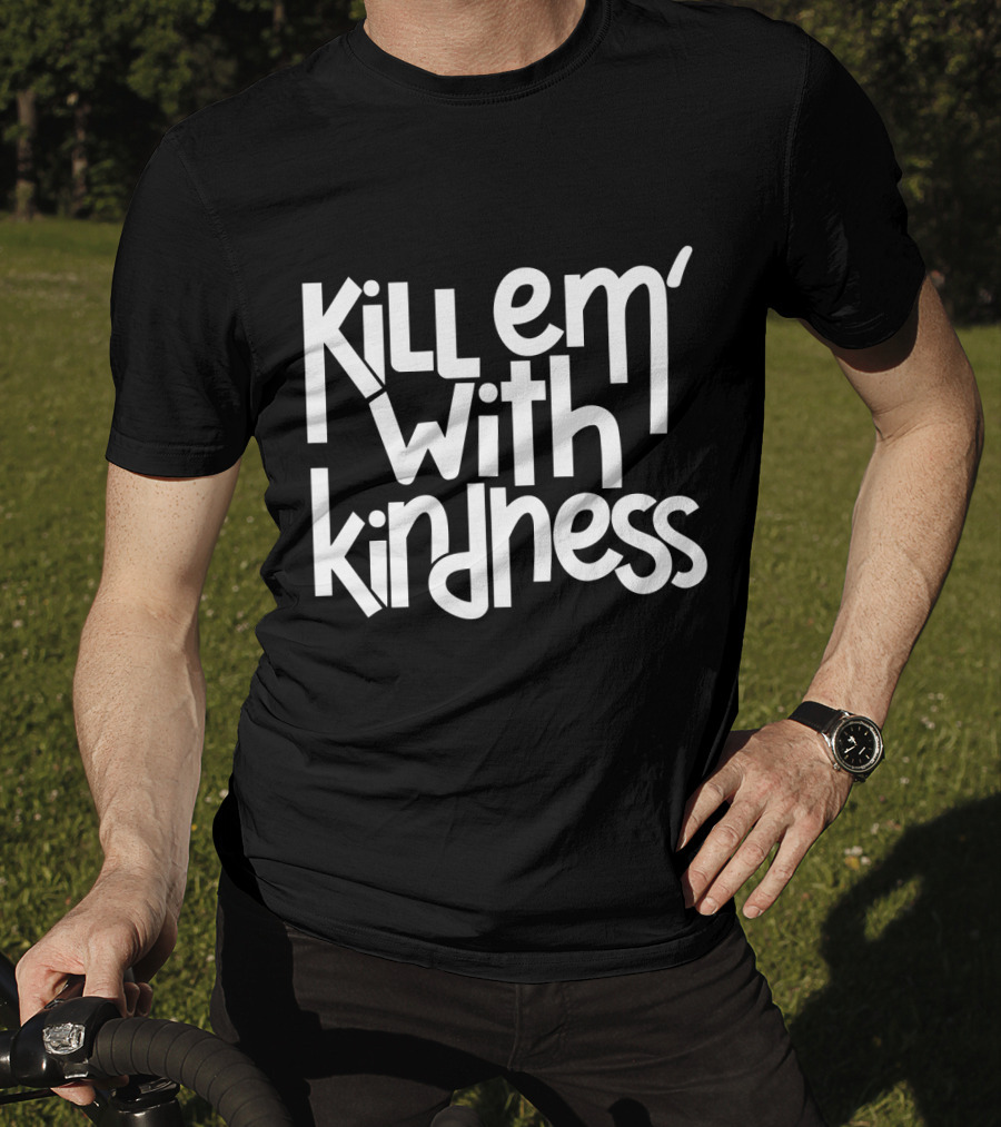 Kill Em With Kindness Text Style Inspo T-Shirt