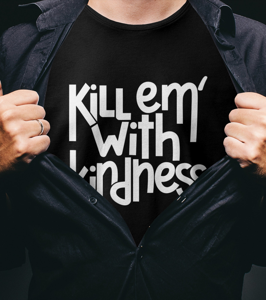 Kill Em With Kindness Text Style Inspo T-Shirt