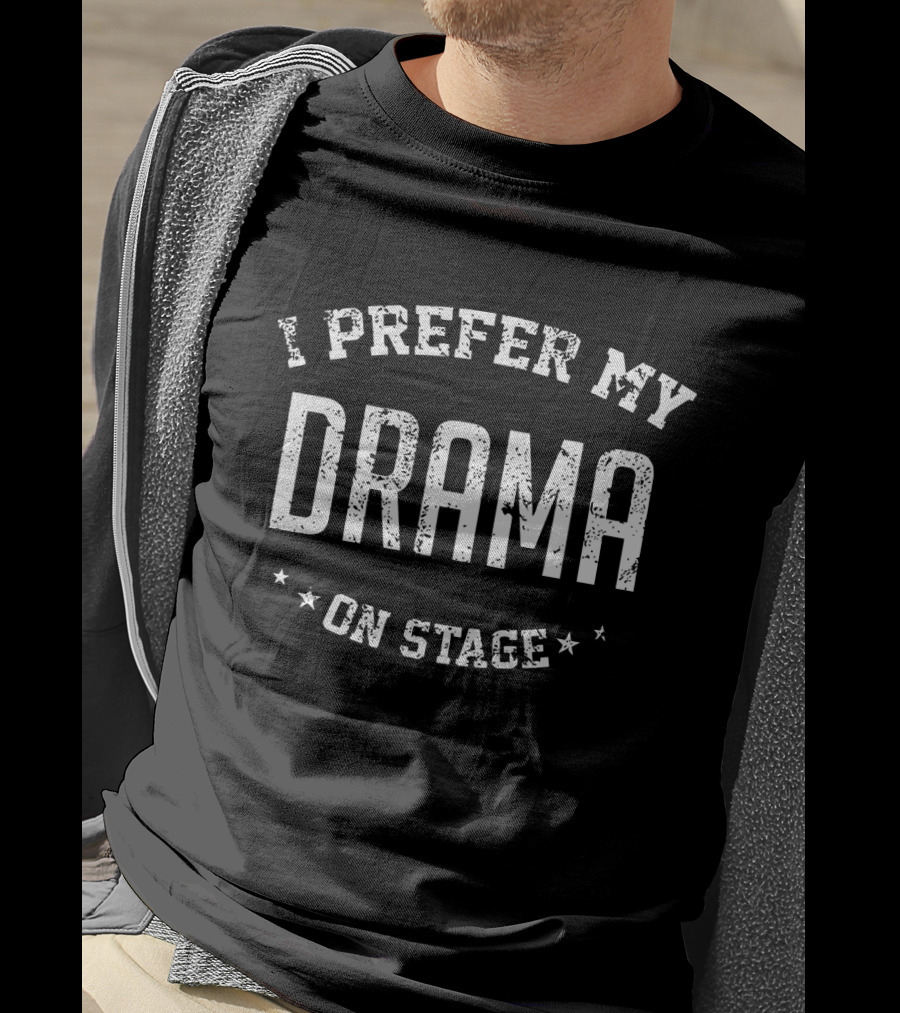 I Prefer My Drama On Stage Theatre Student T-Shirt